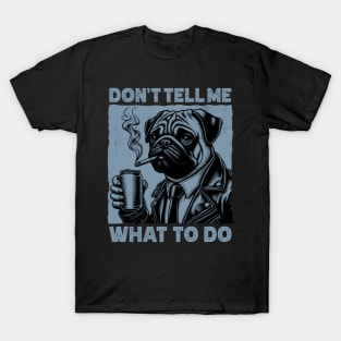 Don't Tell Me What To Do T-Shirt